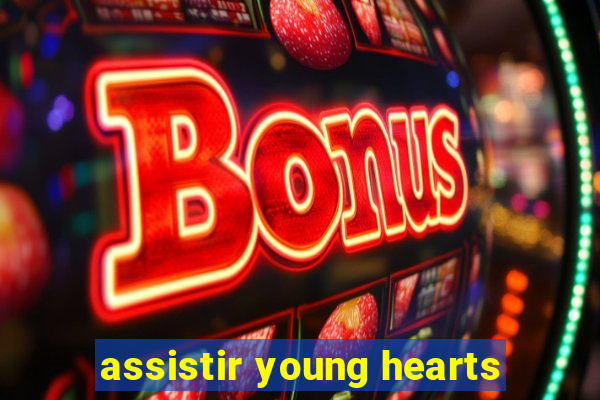 assistir young hearts